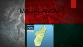 MADAGASCAR
 