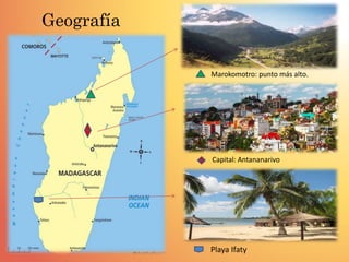 Capital: Antananarivo
Marokomotro: punto más alto.
Playa Ifaty
Geografía
 