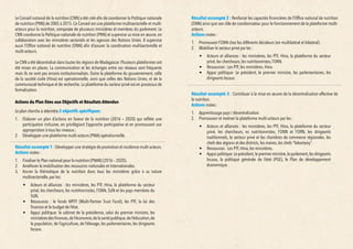 !"#$%&'()*%&+","#&)'-&.%$-/&0"1)$0-$-*$#&.+'(')0'12&
$,'-/& )$+& +'.%& 1"1*%%3& 1'45& $*')%"+& -'10'+*1-&
,."#$$-&+","#$&%.21.&.,'&6*.%&$#.-&7",*-(.-&*-&8')'&
$1'%&.+&%'1'%&7$1'.%/&6*')&1")-#*+&$9$#0'&-.-'"1&
,"#$%&+","#$&$-&'*)-"&"+'"&+'21')&6*'&4,.1+'-&(#.$)$1-&
*-&8')'&$1'%&.+&%'1'%&7$1'.%/&6*')&$9$#0':
Le Conseil national de la nutrition (CNN) a été créé afin de coordonner la Politique nationale
de nutrition (PNN) de 2005 à 2015. Ce Conseil est une plateforme multisectorielle et multi-
acteurs pour la nutrition, composée de plusieurs ministères et membres du parlement. Le
CNN coordonne la Politique nationale de nutrition (PNN) et supervise sa mise en œuvre, en
collaboration avec les ministères sectoriels et les agences des Nations Unies. Il supervise
aussi l’Office national de nutrition (ONN) afin d’assurer la coordination multisectorielle et
multi-acteurs.
Le CNN a été décentralisé dans toutes les régions de Madagascar. Plusieurs plateformes ont
été mises en places. La communication et les échanges entre ces réseaux sont fréquents
mais ils ne sont pas encore institutionnalisés. Outre la plateforme du gouvernement, celle
de la société civile (Hina) est opérationnelle, ainsi que celles des Nations Unies, et de la
communauté technique et de recherche. La plateforme du secteur privé est en processus de
formalisation.
Actions du Plan liées aux Objectifs et Résultats Attendus
Le plan cherche à atteindre 2 objectifs spécifiques :
1.	 Elaborer un plan d’actions en faveur de la nutrition (2016 – 2020) qui reflète une
participation inclusive, en privilégiant l’approche participative et en promouvant son
appropriation à tous les niveaux ;
2.	 Développer une plateforme multi-acteurs (PMA) opérationnelle.
Résultat escompté 1 : Développer une stratégie de promotion et incidence multi-acteurs.
Actions visées :
1.	 Finaliser le Plan national pour la nutrition (PNAN) (2016 – 2020).
2.	 Améliorer la mobilisation des ressources nationales et internationales.
3.	 Ancrer la thématique de la nutrition dans tous les ministères grâce à sa nature
multisectorielle, par les:
•	 Acteurs et alliances : les ministères, les PTF, Hina, la plateforme du secteur
privé, les chercheurs, les nutritionnistes, l’ONN, SUN et les pays membres du
SUN.
•	 Ressources : le fonds MPTF (Multi-Partner Trust Fund), les PTF, la loi des
finances et le budget de l’état.
•	 Appui politique: le cabinet de la présidence, celui du premier ministre, les
ministèresdesfinances,del’économie,delasantépublique,del’éducation,de
la population, de l’agriculture, de l’élevage, les parlementaires, les dirigeants
locaux.
Résultat escompté 2 : Renforcer les capacités financières de l’Office national de nutrition
(ONN) ainsi que son rôle de coordonnateur pour le fonctionnement de la plateforme multi-
acteurs.
Actions visées :
1.	 Promouvoir l’ONN chez les différents décideurs (en multilatéral et bilatéral).
2.	 Mobiliser le secteur privé par les :
•	 Acteurs et alliances : les ministères, les PTF, Hina, la plateforme du secteur
privé, les chercheurs, les nutritionnistes, l’ONN.
•	 Ressources : Les PTF, les ministères, Hina.
•	 Appui politique: Le président, le premier ministre, les parlementaires, les
dirigeants locaux.
Résultat escompté 3 : Contribuer à la mise en œuvre de la décentralisation effective de
la nutrition.
Actions visées :
1.	 Apprentissage pays / décentralisation.
2.	 Promouvoir et motiver la plateforme multi-acteurs par les :
•	 Acteurs et alliances : les ministères, les PTF, Hina, la plateforme du secteur
privé, les chercheurs, es nutritionnistes, l’ONN et l’ORN, les dirigeants
traditionnels, le secteur privé et les chambres de commerce régionales, les
chefs des régions et des districts, les maires, les chefs “fokontany”.
•	 Ressources : Les PTF, Hina, les ministères.
•	 Appui politique: Le président,le premier ministre,le parlement,les dirigeants
locaux, la politique générale de l’état (PGE), le Plan de développement
économique.
 