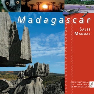 Madagascar
           SaleS
          Manual




       Office Nati ON al
       du tOurisme
       de madagascar

                       