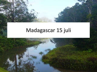Madagascar 15 juli 