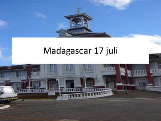 Madagascar 17 juli 