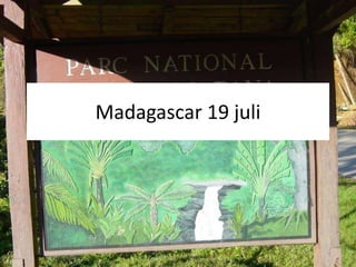 Madagascar 19 juli 