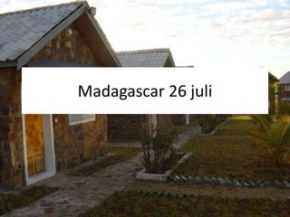 Madagascar 26 juli 