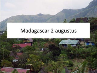 Madagascar 2 augustus 