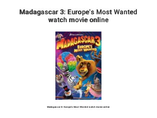 Madagascar 3: Europe's Most Wanted
watch movie online
Madagascar 3: Europe's Most Wanted watch movie online
 