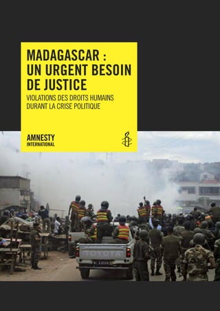 MADAGASCAR :
UN URGENT BESOIN
DE JUSTICE
VIOLATIONS DES DROITS HUMAINS
DURANT LA CRISE POLITIQUE
 
