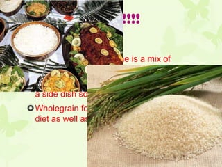 Food!!!!

The Madagascar cuisine is a mix of
 Arabic, Chinese and Indian.
They don’t eat much meat, it is mainly as
 a side dish sometimes.
Wholegrain food is the main part of their
 diet as well as root vegetables.
 