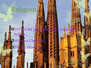 Religion


55% of the population have traditional
 beliefs ,
40% are Christian ,
5% are Muslims
 