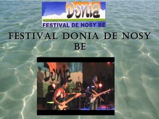 Festival Donia De nosyFestival Donia De nosy
BeBe
 