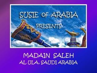 MADAIN SALEH
AL ULA, SAUDI ARABIA

 