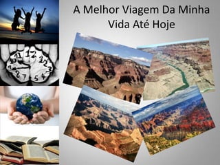 A Melhor Viagem Da Minha Vida Até Hoje