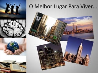 O Melhor Lugar Para Viver…