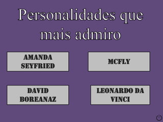 Amanda
             McFly
Seyfried


  David    Leonardo da
Boreanaz      Vinci
 