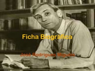 Ficha Biográfica

José Rodrigues Miguéis
 