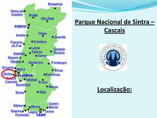 Parque Nacional de Sintra –
         Cascais




       Localização:
 