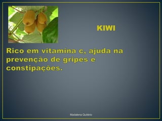 KIWI
Madalena Quitério
 