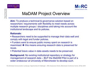 How to develop a Pilot Data Management Infrastructure for Biomedical Researchers: Approach, Findings and Challenges of the MaDAM project at University of Manchester