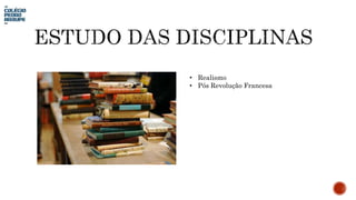 • Realismo
• Pós Revolução Francesa
 