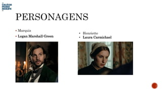  Marquis
 Logan Marshall-Green
• Henriette
• Laura Carmichael
 
