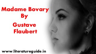 Madame Bovary
Gustave
Flaubert
By
www.literatureguide.in
 