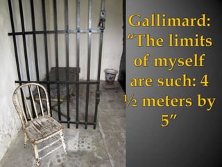 Gallimard: “The limits of myself are such: 4 ½ meters by 5” 