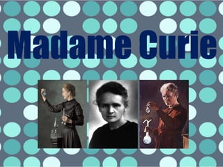 Madame Curie
 