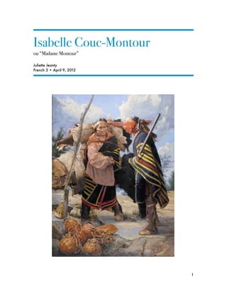 Isabelle Couc-Montour
ou “Madame Montour”

Juliette Jeanty
French 3 • April 9, 2012





                          1
 