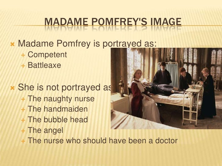 Madame Pomfrey Why she is the cause of, and the cure for, the curren…