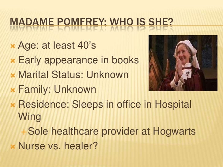 Madame Pomfrey Why she is the cause of, and the cure for, the curren…