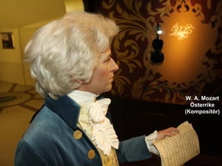 W. A. Mozart
  Österrike
(Kompositör)
 