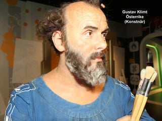 Gustav Klimt
  Österrike
 (Konstnär)
 