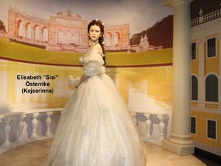 Elisabeth ”Sisi”
    Österrike
  (Kejsarinna)
 