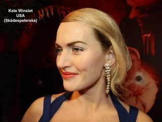 Kate Winslet
      USA
(Skådespelerska)
 