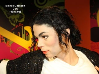 Michael Jackson
     USA
   (Sångare)
 
