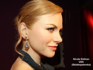 Nicole Kidman
      USA
(Skådespelerska)
 