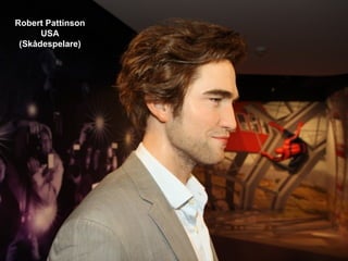 Robert Pattinson
      USA
 (Skådespelare)
 