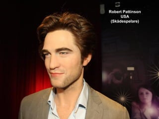 Robert Pattinson
      USA
 (Skådespelare)
 