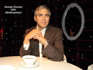 George Clooney
     USA
(Skådespelare)
 