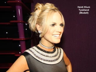 Heidi Klum
 Tyskland
 (Modell)
 