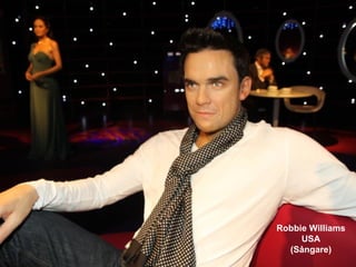 Robbie Williams
     USA
  (Sångare)
 