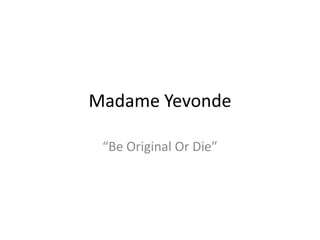 Madame Yevonde “Be Original Or Die” 