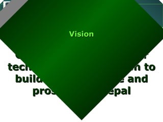 Madan Bhandari
    Technological University
            Vision


 Center of excellence for
technological education to
 build just, inclusive and
    prosperous Nepal
 