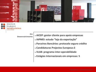 Madan Parque |  www.madanparque.pt   Transferência Tecnologia Apoio Empreendedorismo Saídas Profissionais Parcerias Empresariais Investigação para o Mercado Programas Internacionais EXTERNALIDADES  UNIVERSIDADE 