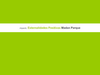 Madan Parque |  www.madanparque.pt   Interoperabilidade Reforço Arco Ribeirinho Rentabilização de Sinergias Inovação Social e Económica Modelo de Referência Visibilidade EXTERNALIDADES  SOCIEDADE 