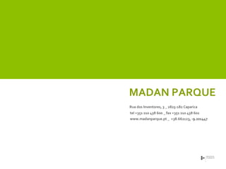   Rua dos Inventores, 3 _ 2825-182 Caparica   tel +351 210 438 600 _ fax +351 210 438 601    www.madanparque.pt _  +38.662123 , -9.201447 MADAN PARQUE   