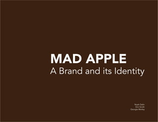 MAD APPLE

A Brand and its Identity

Noah Delin
Erin Smith
Georgie Morley

 