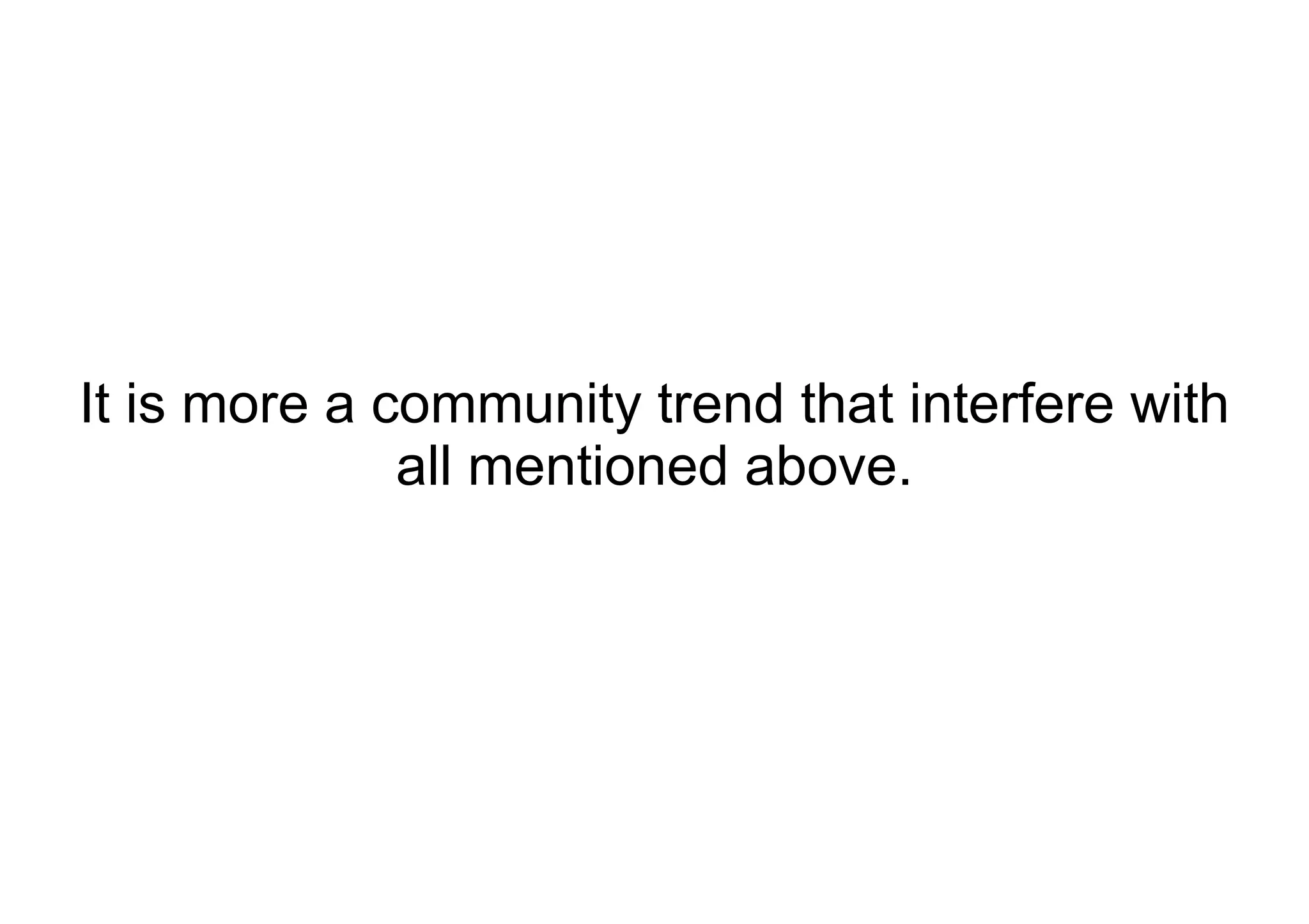 It is more a community trend that interfere with all mentioned above. 