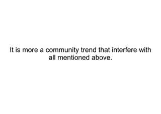It is more a community trend that interfere with all mentioned above. 
