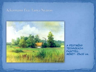 A FESTMÉNY
TECHNIKÁJA:
PASZTELL.
MÉRET: 25x32 cm.
 
